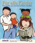  - Für alle Kinder - Die Rechte des Kindes in Wort und Bild. Für Kinder von 6 - 14 Jahren bzw. interessierte Erwachsene. Das UN Übereinkommen über die Rechte des Kindes in Wort und Bild