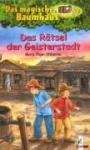 Osborne, Mary Pope - Das magische Baumhaus 10. Das Rätsel der Geisterstadt