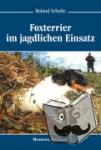 Schulte, Roland - Foxterrier - Haltung, Pflege, Erziehung und Ausbildung für die Jagd
