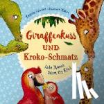 Weber, Susanne - Giraffenkuss und Kroko-Schmatz - Jede Mama küsst ihr Kind