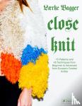 Bagger, LÃ¦rke - Close Knit - 15 Patterns and 45 Techniques from Beginner to Advanced from Europe's Coolest Knitter