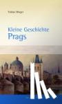 Weger, Tobias - Kleine Geschichte Prags