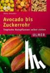 Jenuwein, Heinz - Avocado bis Zuckerrohr - Tropische Nutzpflanzen selbst ziehen