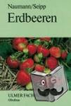 Naumann, Wolf-Dietrich, Seipp, Dankwart - Erdbeeren - Grundlagen für Anbau und Vermarktung