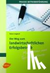 Langosch, Rainer - Der Weg zum landwirtschaftlichen Erfolgsbetrieb - Mit System zum Top-Unternehmen