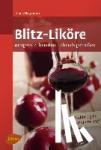 Hagmann, Klaus - Blitz-Liköre - Morgens zubereiten, abends genießen