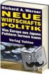 Werner, Richard A. - Neue Wirtschaftspolitik - Was Europa aus Japans Fehlern lernen kann