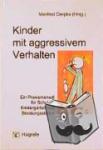  - Kinder mit aggressivem Verhalten - Ein Praxismanual für Schulen, Kindergärten und Beratungsstellen