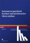 Lenz, Albert - Ressourcen psychisch kranker und suchtkranker Eltern stärken - Ein Gruppenprogramm zur Prävention von Kindesmisshandlung und -vernachlässigung