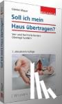 Mayer, Günter - Soll ich mein Haus übertragen? - Vor- und Nachteile kennen - Überlegt handeln