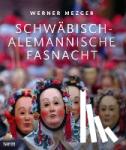 Mezger, Werner - Schwäbisch-alemannische Fastnacht - Kulturerbe und lebendige Tradition
