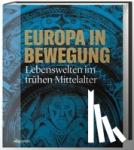  - Europa in Bewegung - Lebenswelten im frühen Mittelalter