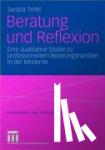 Sandra Tiefel - Beratung Und Reflexion - Eine qualitative Studie zu professionellem Beratungshandeln in der Moderne