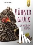 Rousseau, Élise - HühnerGlück in meinem Garten - Alles Wissenswerte über Anschaffung und Haltung
