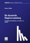 Dietmar Schieber - Die Dezentrale Hauptversammlung - Perspektiven für Aktionäre im Zeitalter des Internet