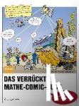 Süßbier, Siegfried, Höfner, Gert - Das verrückte Mathe-Comic-Buch - 75 Geschichten - von der Zinsrechnung bis zur Extremwertaufgabe