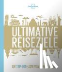  - Lonely Planet Bildband Ultimative Reiseziele - Die Top-500-Liste von Lonely Planet
