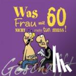 Kernbach, Michael - Geschafft! Was Frau mit 60 nicht mehr tun muss!