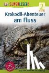  - SUPERLESER! Krokodil-Abenteuer am Fluss - 2. Lesestufe Sach-Geschichten für Erstleser