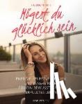 Seiler, Laura Malina - Mögest Du glücklich sein - Entdecke dein Höheres Selbst und verbinde dich mit deiner inneren Kraft