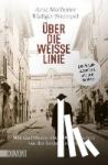 Molfenter, Arne, Strempel, Rüdiger - Über die weiße Linie - Wie ein Priester über 6.000 Menschen vor der Gestapo rettete. Eine wahre Geschichte aus dem Vatikan