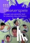 Levy, Gavin - 111 Theaterspiele - Übungen zum szenischen Spiel für Unterricht, AGs und Projekte