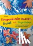 Weigelt, Heike - Krippenkinder machen Kunst - mit Fingerfarben! - 30 Aktionen zum Tunken, Klecksen und Gestalten