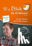 Kurt, Aline - 30 x Ethik für 45 Minuten - Klasse 3/4 - Fertige Stunden mit Kopiervorlagen