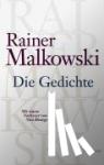 Malkowski, Rainer - Die Gedichte - Mit einem Nachwort von Nico Bleutge