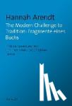 Arendt, Hannah - The Modern Challenge to Tradition: Fragmente eines Buchs