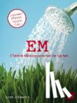 Zwermann, Karin - EM - Effektive Mikroorganismen im Garten - Gesündere Pflanzen - bessere Ernte