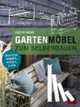 Faubel, Gregor - Gartenmöbel zum Selberbauen - Draußen wohnen, kochen, leben