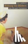 Pazzini, Karl-Josef - Bildung vor Bildern - Kunst - Pädagogik - Psychoanalyse