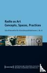  - Radio as Art - Concepts, Spaces, Practices
