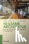Brichetti, Katharina, Mechsner, Franz - Heilsame Architektur - Raumqualitäten erleben, verstehen und entwerfen