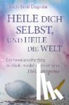 Duprée, Ulrich Emil - Heile dich selbst, und heile die Welt - Ho'oponopono: Der hawaiianische Weg, einfach und effektiv innere und äußere Konflikte zu lösen