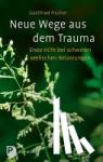Fischer, Gottfried - Neue Wege aus dem Trauma - Erste Hilfe bei schweren seelischen Belastungen