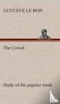Le Bon, Gustave - The Crowd study of the popular mind