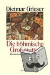 Grieser, Dietmar - Die böhmische Großmutter - Reisen in ein fernes nahes Land