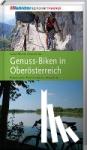Neuweg, Sabine, Peham, Alois - Genuss-Biken in Oberösterreich - Radwandern - Mountainbiking - Bike & Hike