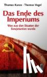 Kunze, Thomas, Vogel, Thomas - Das Ende des Imperiums - Was aus den Staaten der Sowjetunion wurde
