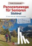 Meier, Janina, Meier, Markus - Panoramawege für Senioren Südtirol - 30 aussichtsreiche Höhenwanderungen / Bequeme Wege / Gemütliche Einkehr / Mit Aufstiegshilfen wie Seilbahn oder Lift