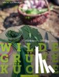 Bräutigam, Gabriele Leonie - Wilde Grüne Küche - 10 Wildkräuter - 50 Power-Snacks