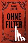 Conrads, Bernie - Ohne Filter - naturrein