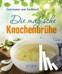 Eschbach, Constanze von - Die magische Knochenbrühe