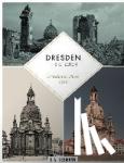 Blum, David - Dresden in drei Zeiten | Dresden in three eras - Damals. Zerstört im Zweiten Weltkrieg. Heute | Then. Ruined during World War II. Nowadays