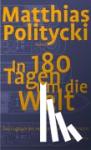 Politycki, Matthias - In 180 Tagen um die Welt - Das Logbuch des Herrn Johann Gottlieb Fichtl