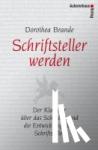 Brande, Dorothea - Schriftsteller werden - Der Klassiker über das Schreiben und die Entwicklung zum Schriftsteller