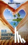 Lipton, Bruce - Der Honeymoon-Effekt - Liebe geht durch die Zellen