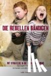 Leman, Kevin - Die Rebellen bändigen - Mit Strategie in die Kindererziehung